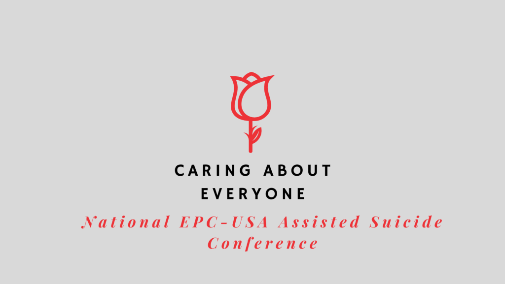 https://www.eventbrite.com/e/caring-about-everyone-epc-usa-national-assisted-suicide-conference-registration-336518183947